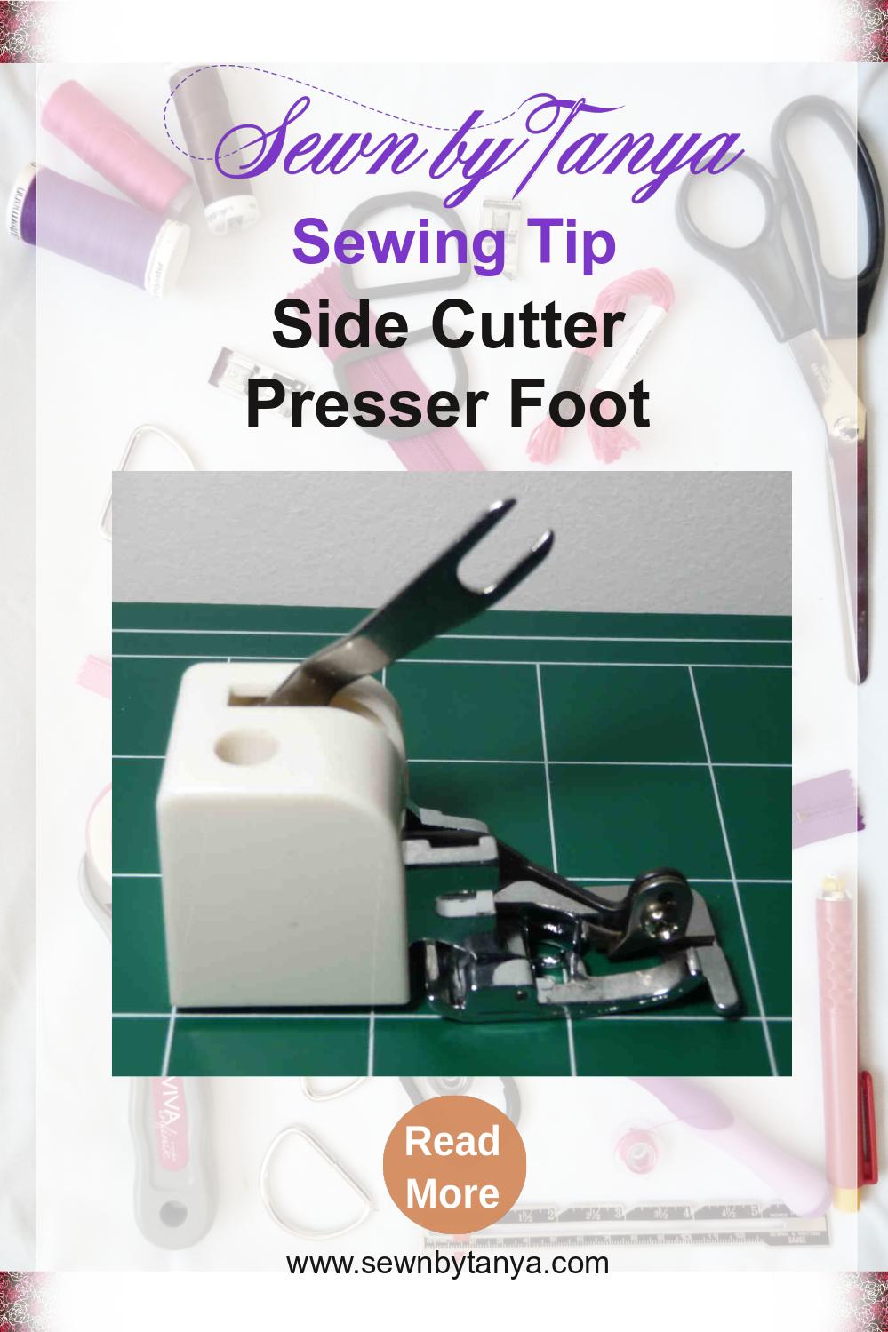 Sewn By Tanya Sewing Tip | Side Cutter Presser Foot